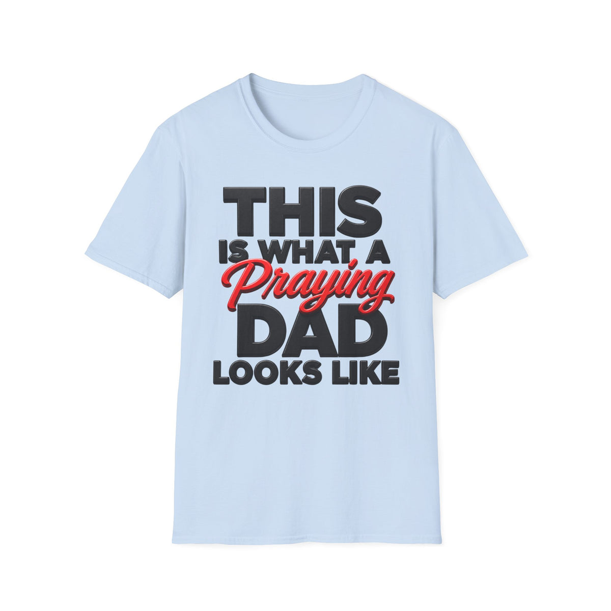 This Is What A Praying Dad Looks Like™ | Christian Father's T-Shirt | Faith-Based Dad Gift