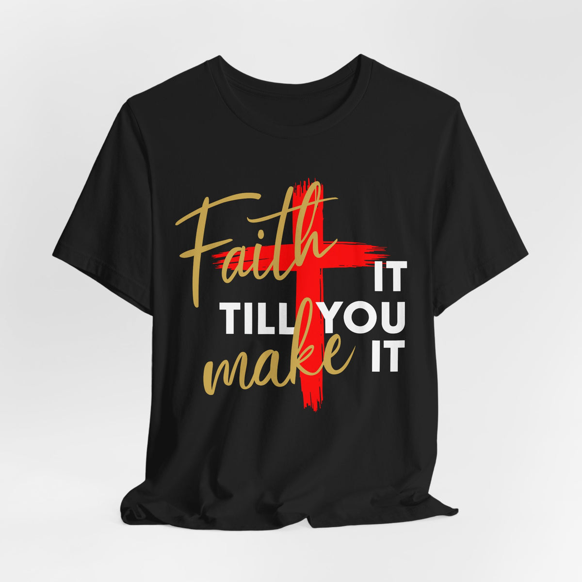 "Faith It Till You Make It" Christian Motivational T-Shirt – Bold Cross Design