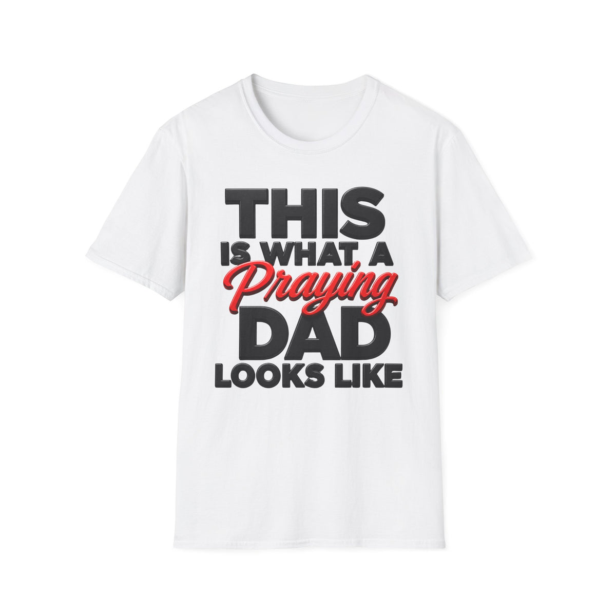 This Is What A Praying Dad Looks Like™ | Christian Father's T-Shirt | Faith-Based Dad Gift
