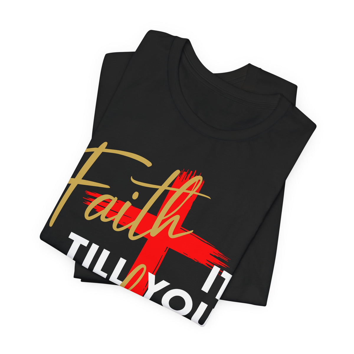 "Faith It Till You Make It" Christian Motivational T-Shirt – Bold Cross Design
